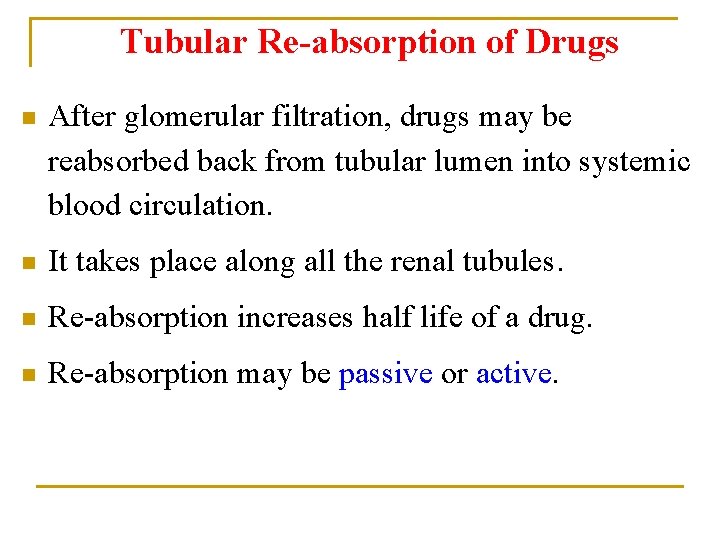 Tubular Re-absorption of Drugs n After glomerular filtration, drugs may be reabsorbed back from