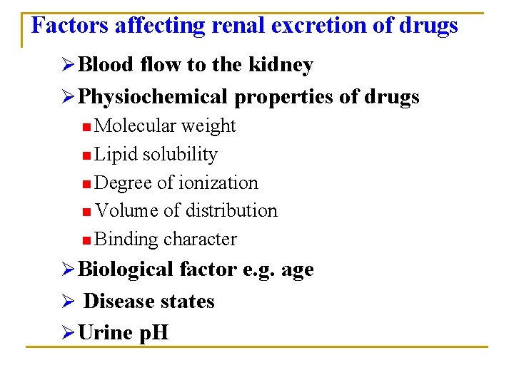Factors affecting renal excretion of drugs ØBlood flow to the kidney ØPhysiochemical properties of