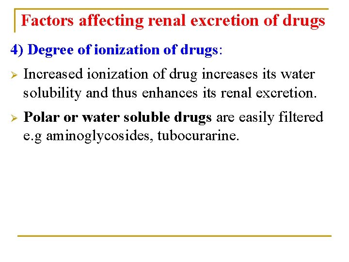 Factors affecting renal excretion of drugs 4) Degree of ionization of drugs: Ø Increased