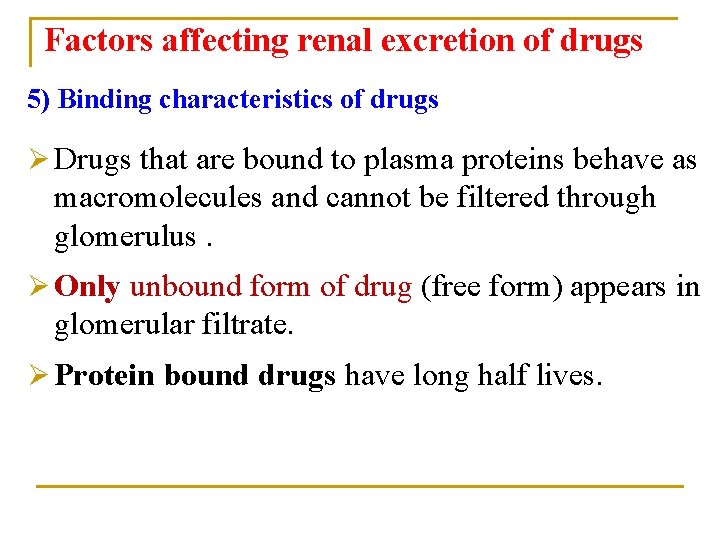Factors affecting renal excretion of drugs 5) Binding characteristics of drugs Ø Drugs that