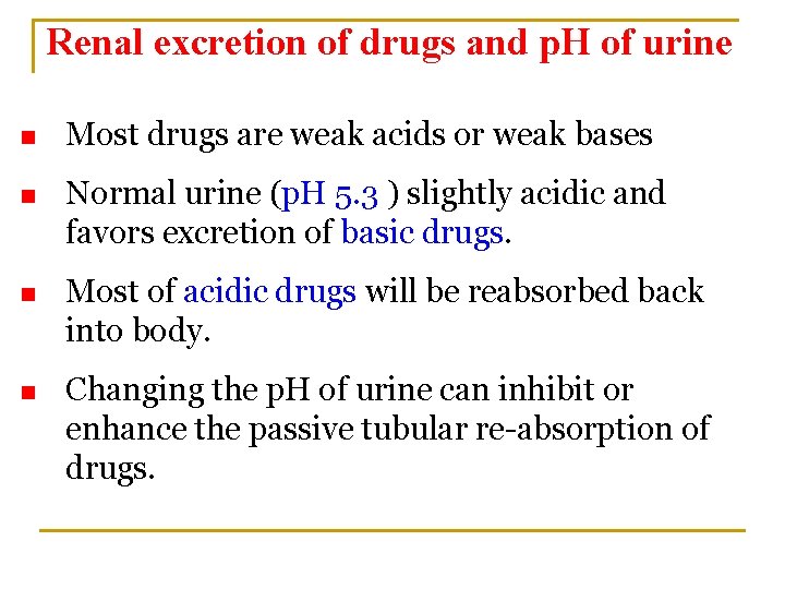 Renal excretion of drugs and p. H of urine n Most drugs are weak