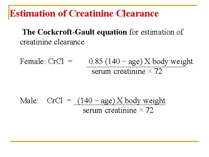 Estimation of Creatinine Clearance The Cockcroft-Gault equation for estimation of creatinine clearance Female: Cr.