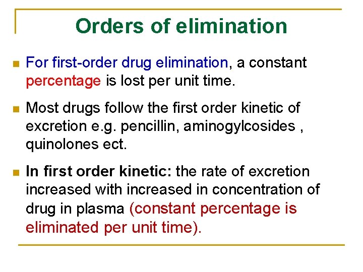 Orders of elimination n For first-order drug elimination, a constant percentage is lost per