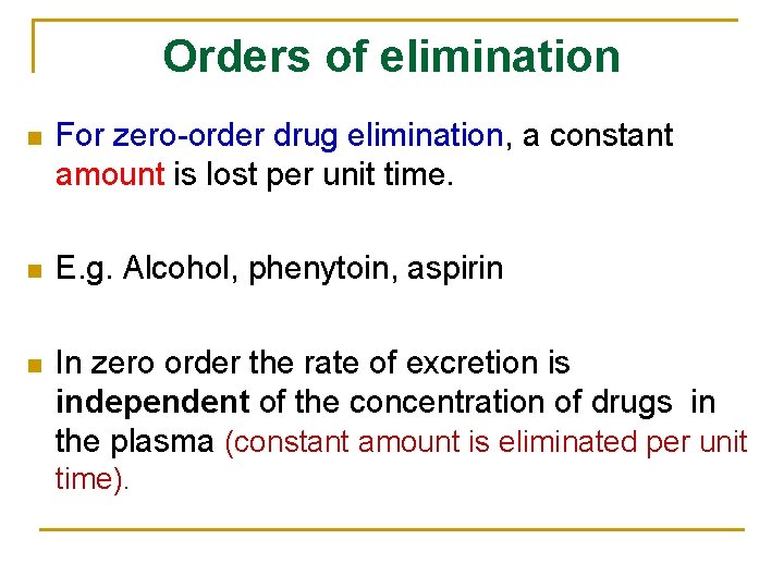 Orders of elimination n For zero-order drug elimination, a constant amount is lost per