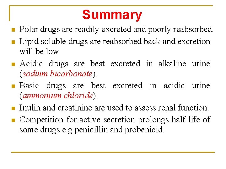 Summary n n n Polar drugs are readily excreted and poorly reabsorbed. Lipid soluble