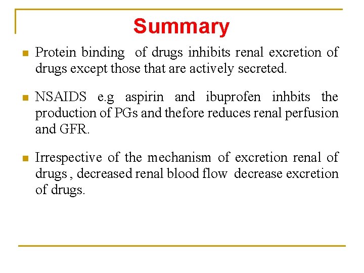 Summary n Protein binding of drugs inhibits renal excretion of drugs except those that