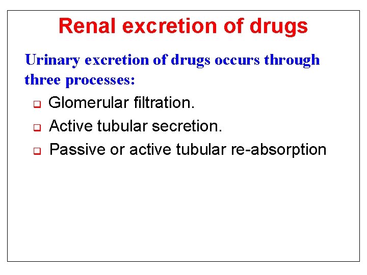 Renal excretion of drugs Urinary excretion of drugs occurs through three processes: q Glomerular