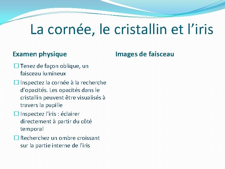 La cornée, le cristallin et l’iris Examen physique � Tenez de façon oblique, un La cornée, le cristallin et l’iris Examen physique � Tenez de façon oblique, un