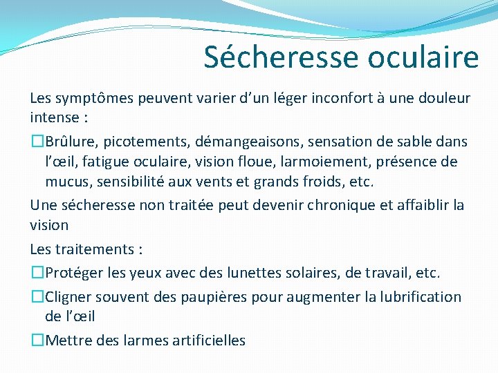 Sécheresse oculaire Les symptômes peuvent varier d’un léger inconfort à une douleur intense : Sécheresse oculaire Les symptômes peuvent varier d’un léger inconfort à une douleur intense :
