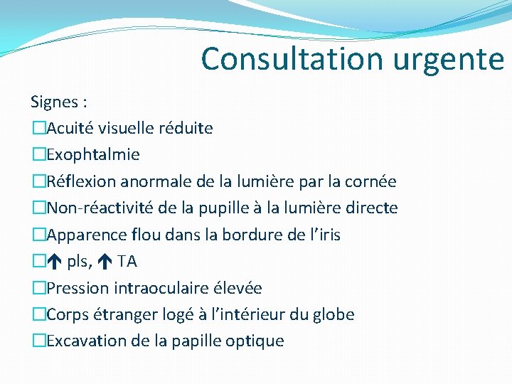 Consultation urgente Signes : �Acuité visuelle réduite �Exophtalmie �Réflexion anormale de la lumière par Consultation urgente Signes : �Acuité visuelle réduite �Exophtalmie �Réflexion anormale de la lumière par