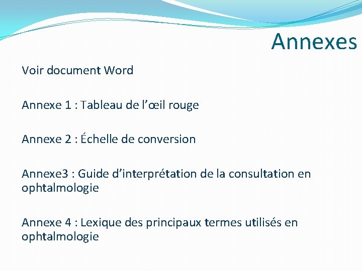 Annexes Voir document Word Annexe 1 : Tableau de l’œil rouge Annexe 2 : Annexes Voir document Word Annexe 1 : Tableau de l’œil rouge Annexe 2 :