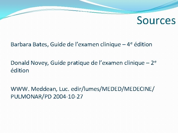 Sources Barbara Bates, Guide de l’examen clinique – 4 e édition Donald Novey, Guide Sources Barbara Bates, Guide de l’examen clinique – 4 e édition Donald Novey, Guide