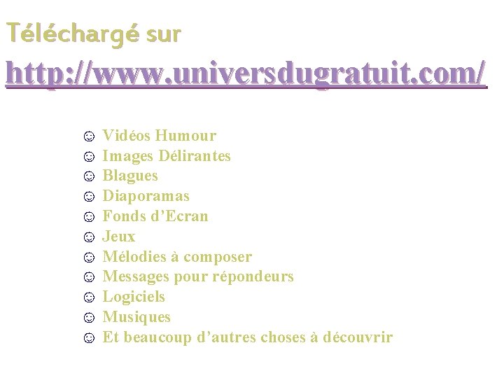 Téléchargé sur http: //www. universdugratuit. com/ ☺ Vidéos Humour ☺ Images Délirantes ☺ Blagues