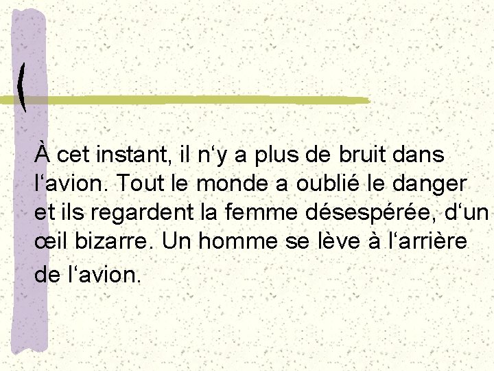 À cet instant, il n‘y a plus de bruit dans l‘avion. Tout le monde