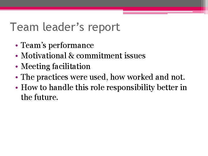 Team leader’s report • • • Team’s performance Motivational & commitment issues Meeting facilitation