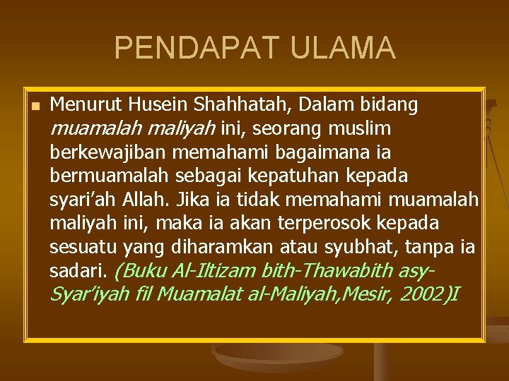 PENDAPAT ULAMA n Menurut Husein Shahhatah, Dalam bidang muamalah maliyah ini, seorang muslim berkewajiban