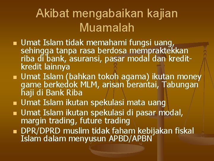 Akibat mengabaikan kajian Muamalah n n n Umat Islam tidak memahami fungsi uang, sehingga