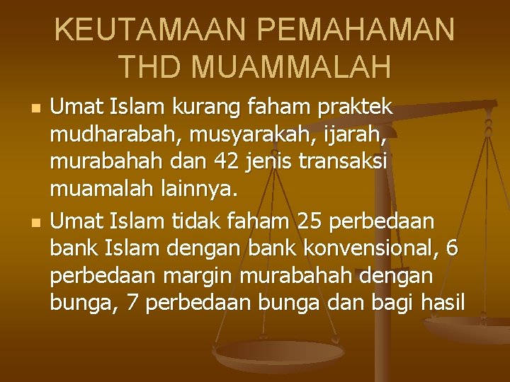 KEUTAMAAN PEMAHAMAN THD MUAMMALAH n n Umat Islam kurang faham praktek mudharabah, musyarakah, ijarah,