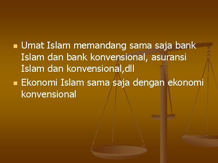 n n Umat Islam memandang sama saja bank Islam dan bank konvensional, asuransi Islam