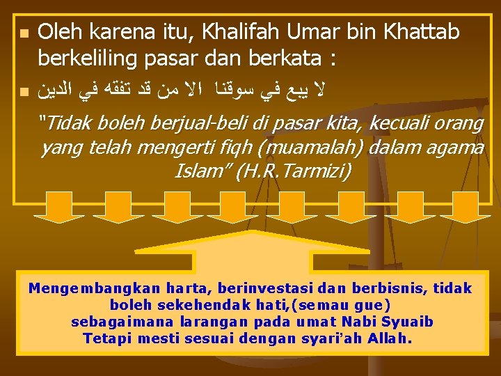 n n Oleh karena itu, Khalifah Umar bin Khattab berkeliling pasar dan berkata :