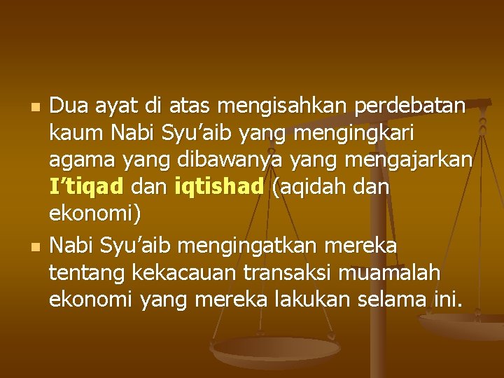 n n Dua ayat di atas mengisahkan perdebatan kaum Nabi Syu’aib yang mengingkari agama