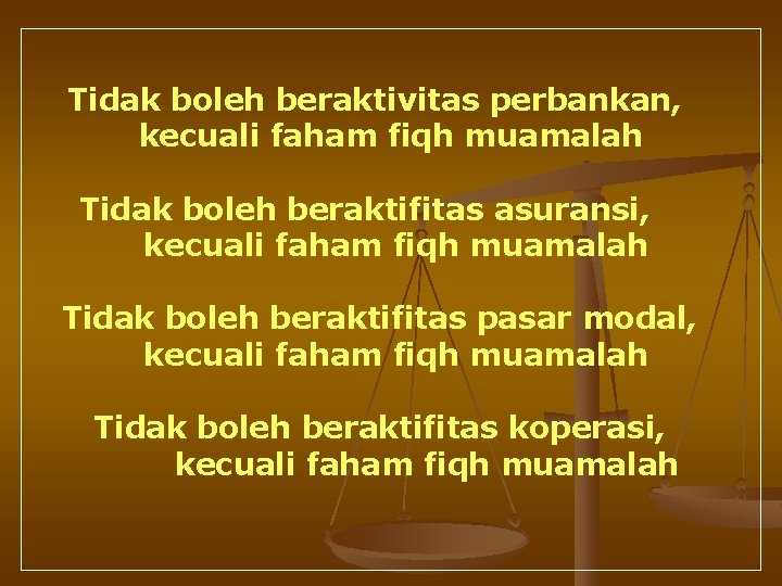 Tidak boleh beraktivitas perbankan, kecuali faham fiqh muamalah Tidak boleh beraktifitas asuransi, kecuali faham