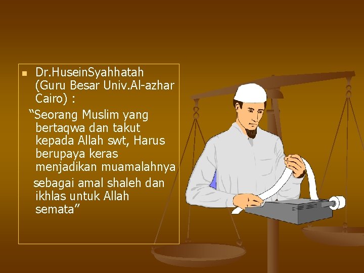 n Dr. Husein. Syahhatah (Guru Besar Univ. Al-azhar Cairo) : “Seorang Muslim yang bertaqwa