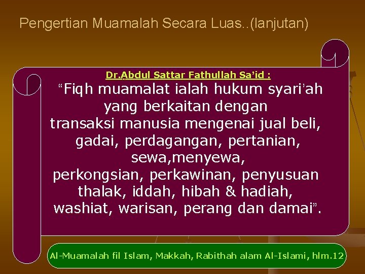 Pengertian Muamalah Secara Luas. . (lanjutan) Dr. Abdul Sattar Fathullah Sa’id : “Fiqh muamalat