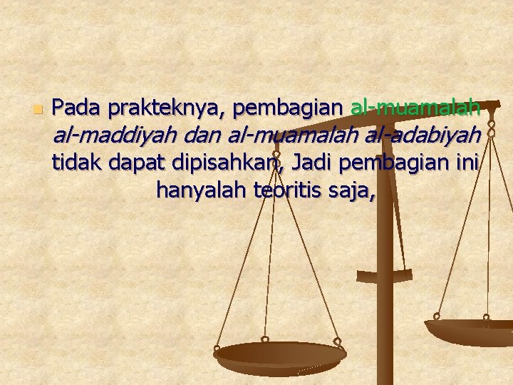 n Pada prakteknya, pembagian al-muamalah al-maddiyah dan al-muamalah al-adabiyah tidak dapat dipisahkan, Jadi pembagian