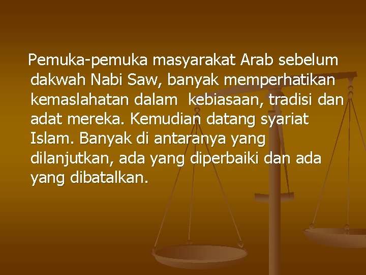 Pemuka-pemuka masyarakat Arab sebelum dakwah Nabi Saw, banyak memperhatikan kemaslahatan dalam kebiasaan, tradisi dan