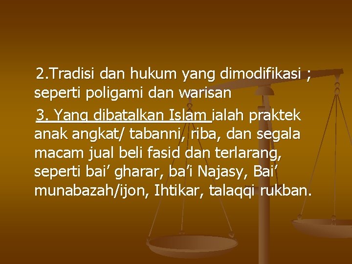 2. Tradisi dan hukum yang dimodifikasi ; seperti poligami dan warisan 3. Yang dibatalkan