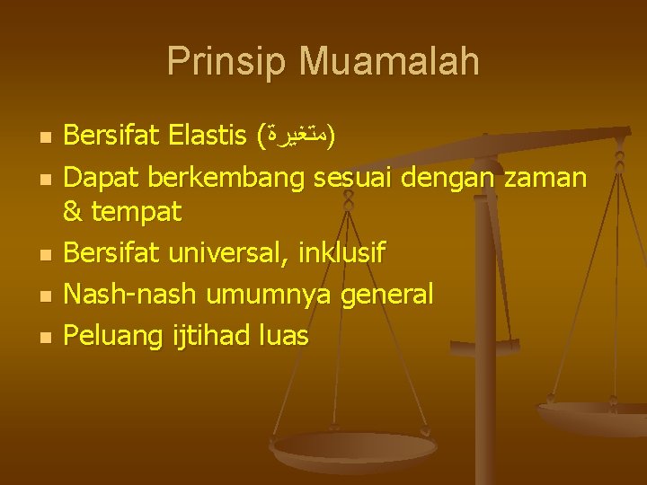 Prinsip Muamalah n n n Bersifat Elastis ( )ﻣﺘﻐﻴﺮﺓ Dapat berkembang sesuai dengan zaman