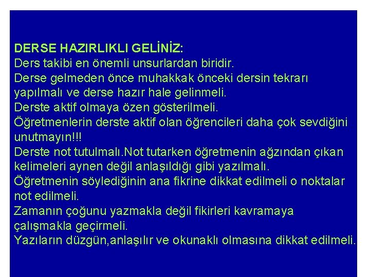 DERSE HAZIRLIKLI GELİNİZ: Ders takibi en önemli unsurlardan biridir. Derse gelmeden önce muhakkak önceki