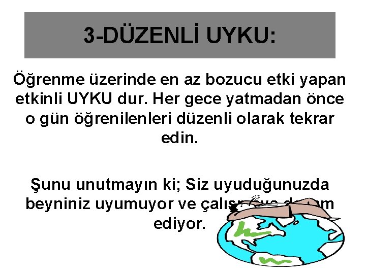 3 -DÜZENLİ UYKU: Öğrenme üzerinde en az bozucu etki yapan etkinli UYKU dur. Her