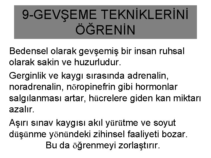 9 -GEVŞEME TEKNİKLERİNİ ÖĞRENİN Bedensel olarak gevşemiş bir insan ruhsal olarak sakin ve huzurludur.