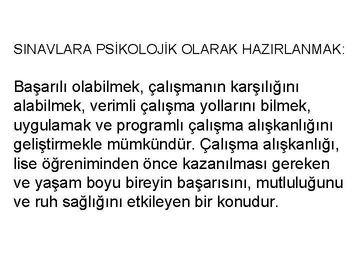 SINAVLARA PSİKOLOJİK OLARAK HAZIRLANMAK: Başarılı olabilmek, çalışmanın karşılığını alabilmek, verimli çalışma yollarını bilmek, uygulamak