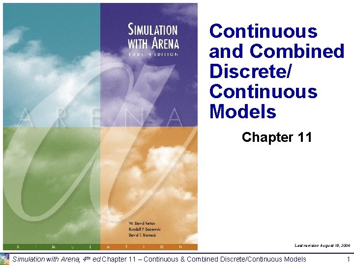 Continuous and Combined Discrete/ Continuous Models Chapter 11 Last revision August 19, 2006 Simulation