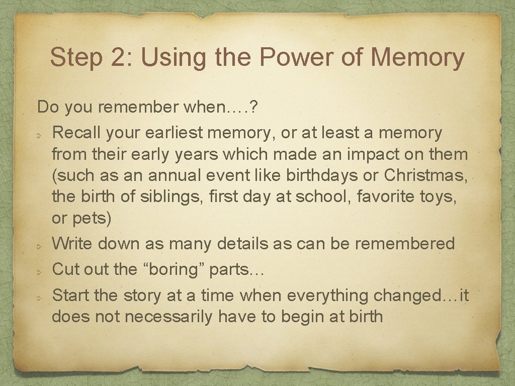 Step 2: Using the Power of Memory Do you remember when…. ? Recall your