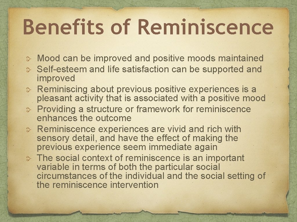 Benefits of Reminiscence Mood can be improved and positive moods maintained Self-esteem and life