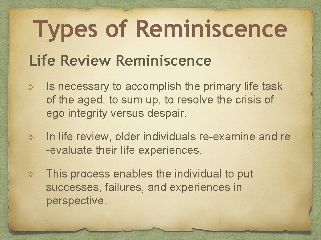 Types of Reminiscence Life Review Reminiscence Is necessary to accomplish the primary life task