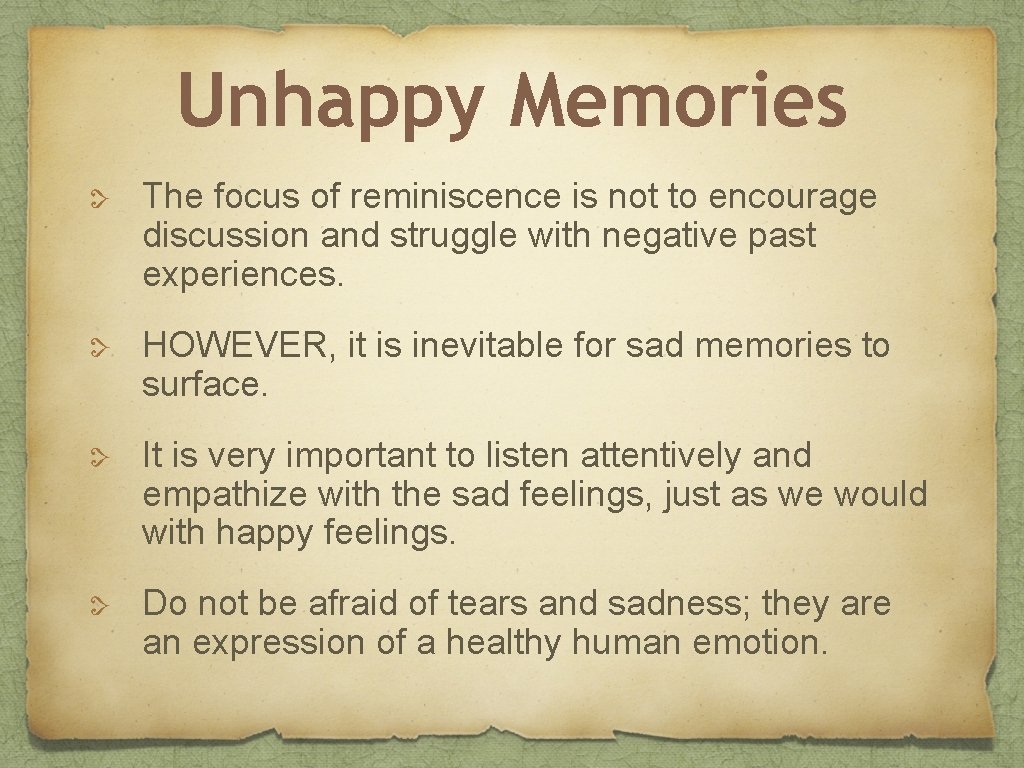 Unhappy Memories The focus of reminiscence is not to encourage discussion and struggle with