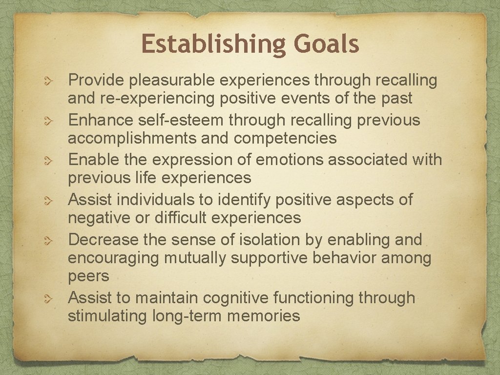 Establishing Goals Provide pleasurable experiences through recalling and re-experiencing positive events of the past