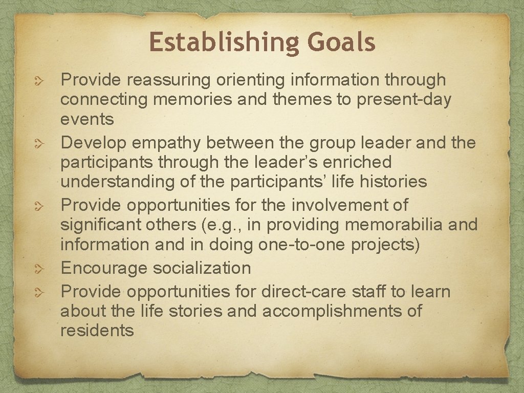 Establishing Goals Provide reassuring orienting information through connecting memories and themes to present-day events