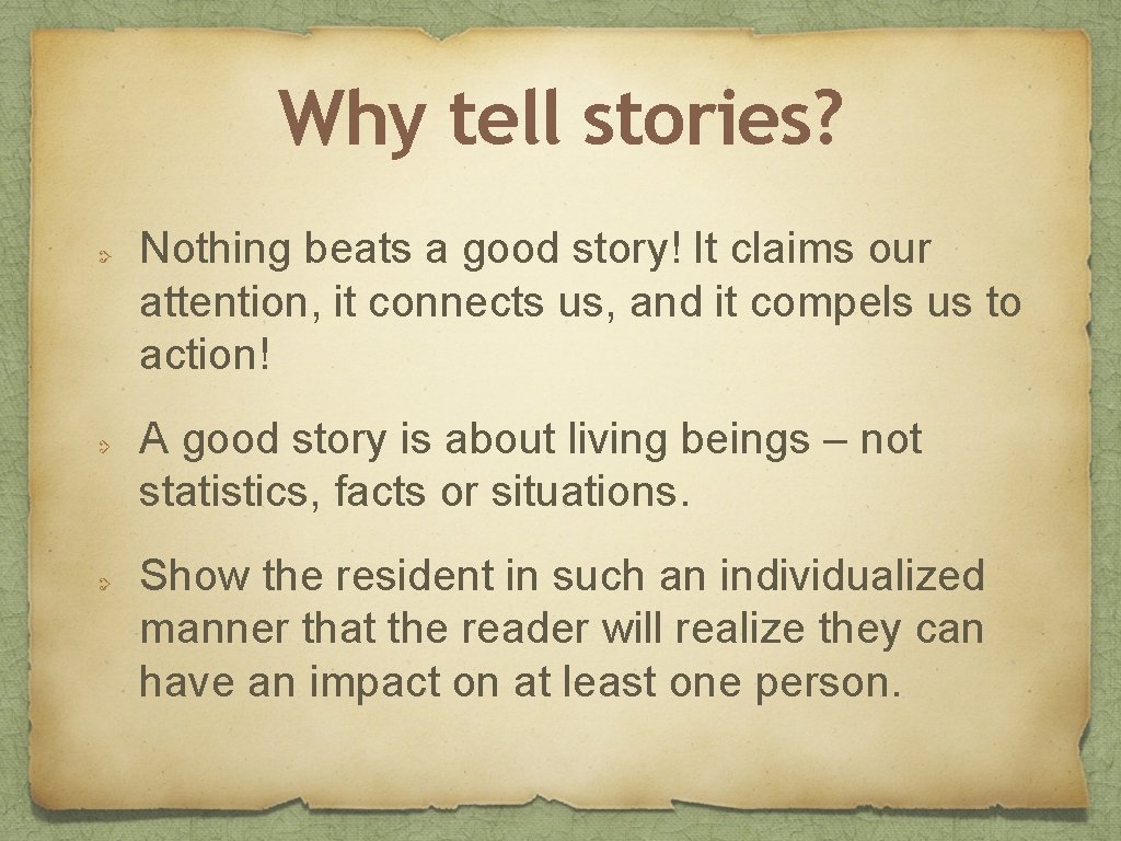 Why tell stories? Nothing beats a good story! It claims our attention, it connects