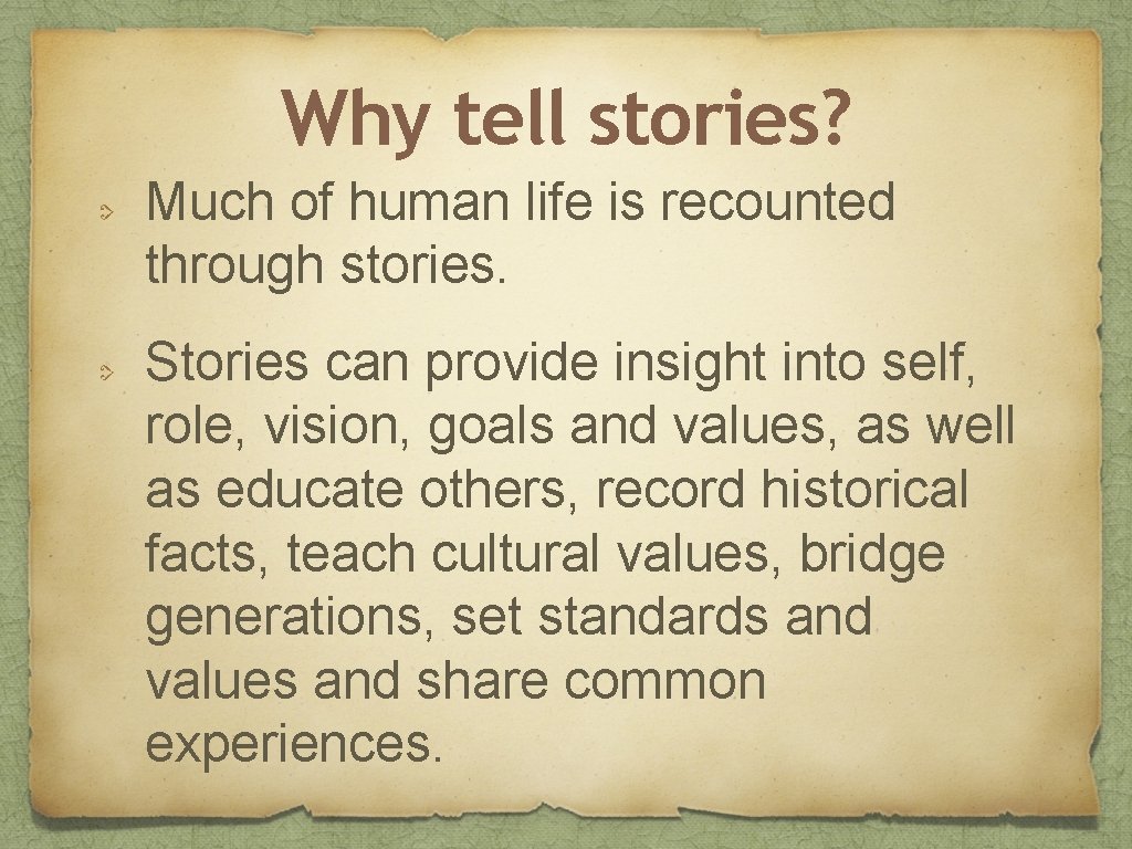 Why tell stories? Much of human life is recounted through stories. Stories can provide