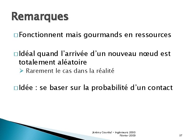 Remarques � Fonctionnent mais gourmands en ressources � Idéal quand l’arrivée d’un nouveau nœud