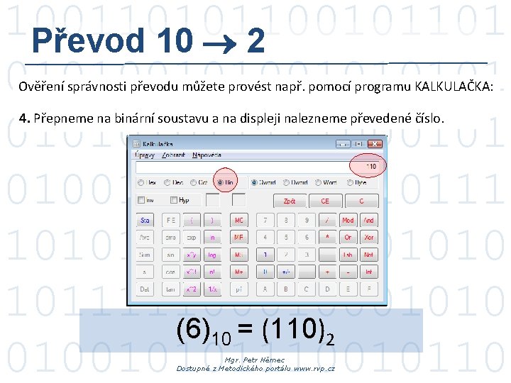 100110101101 Převod 10 2 0101001011111000101 010010000001010111 1010101010 10111110001010 (6)10 = (110)2 010010101110010110 Ověření správnosti 100110101101 Převod 10 2 0101001011111000101 010010000001010111 1010101010 10111110001010 (6)10 = (110)2 010010101110010110 Ověření správnosti