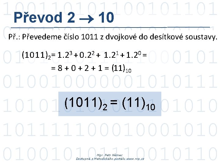 100110101101 Převod 2 10 010100101 Př. : Převedeme číslo 1011 z dvojkové do desítkové