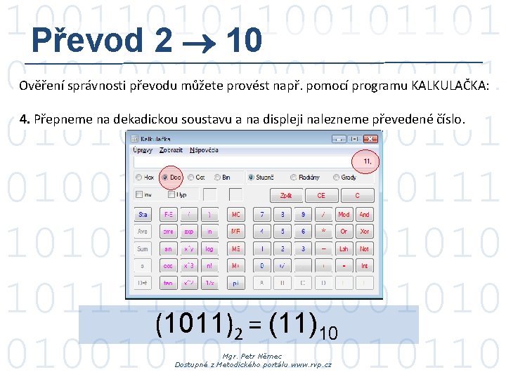 100110101101 Převod 2 10 0101001011111000101 010010000001010111 1010101010 10111110001010 (1011)2 = (11)10 010010101110010110 Ověření správnosti