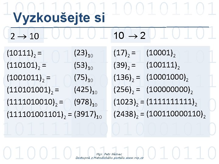 100110101101 Vyzkoušejte si 010100101 10 2 2 10 (23) (17) = (10001) (10111) =